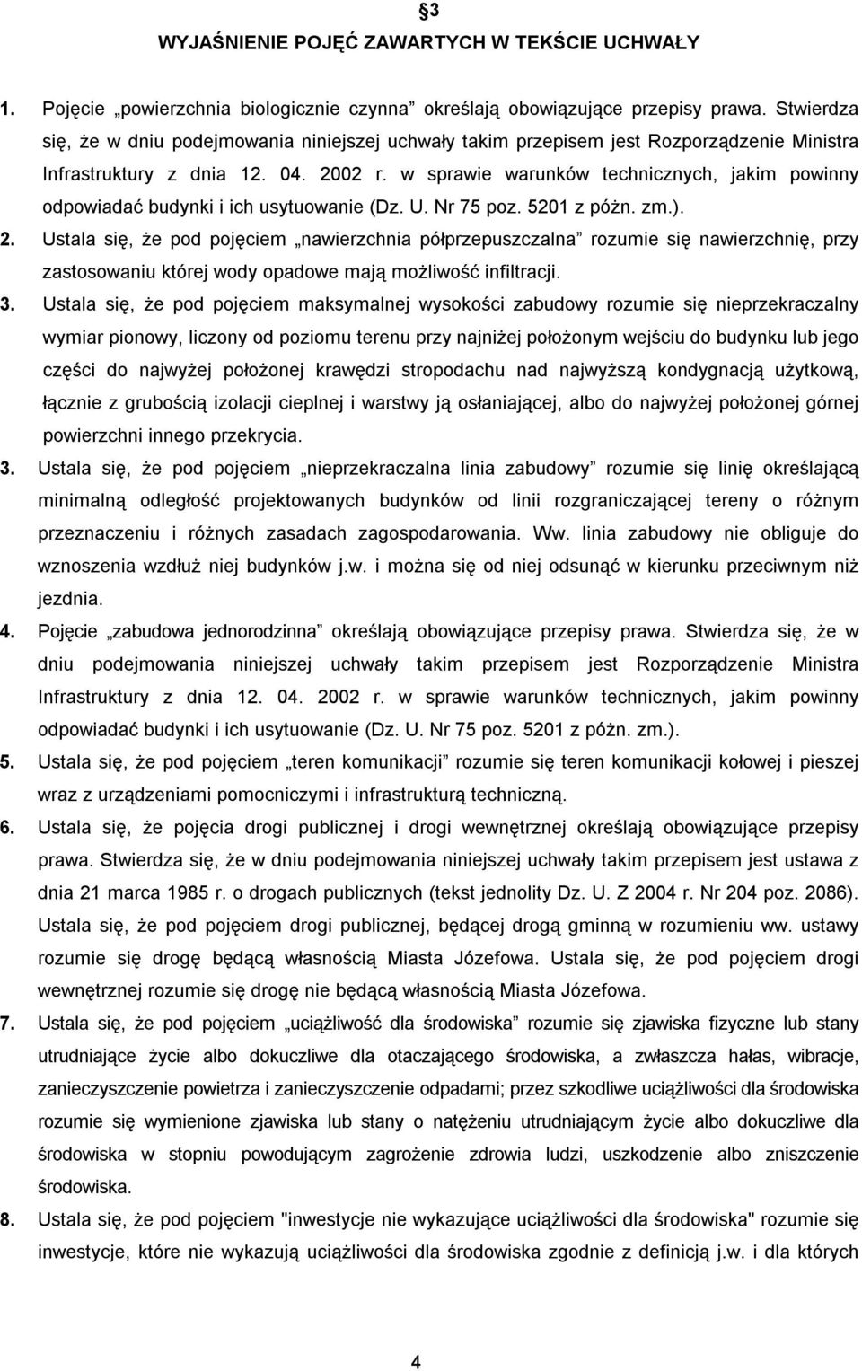 w sprawie warunków technicznych, jakim powinny odpowiadać budynki i ich usytuowanie (Dz. U. Nr 75 poz. 5201 z póżn. zm.). 2.