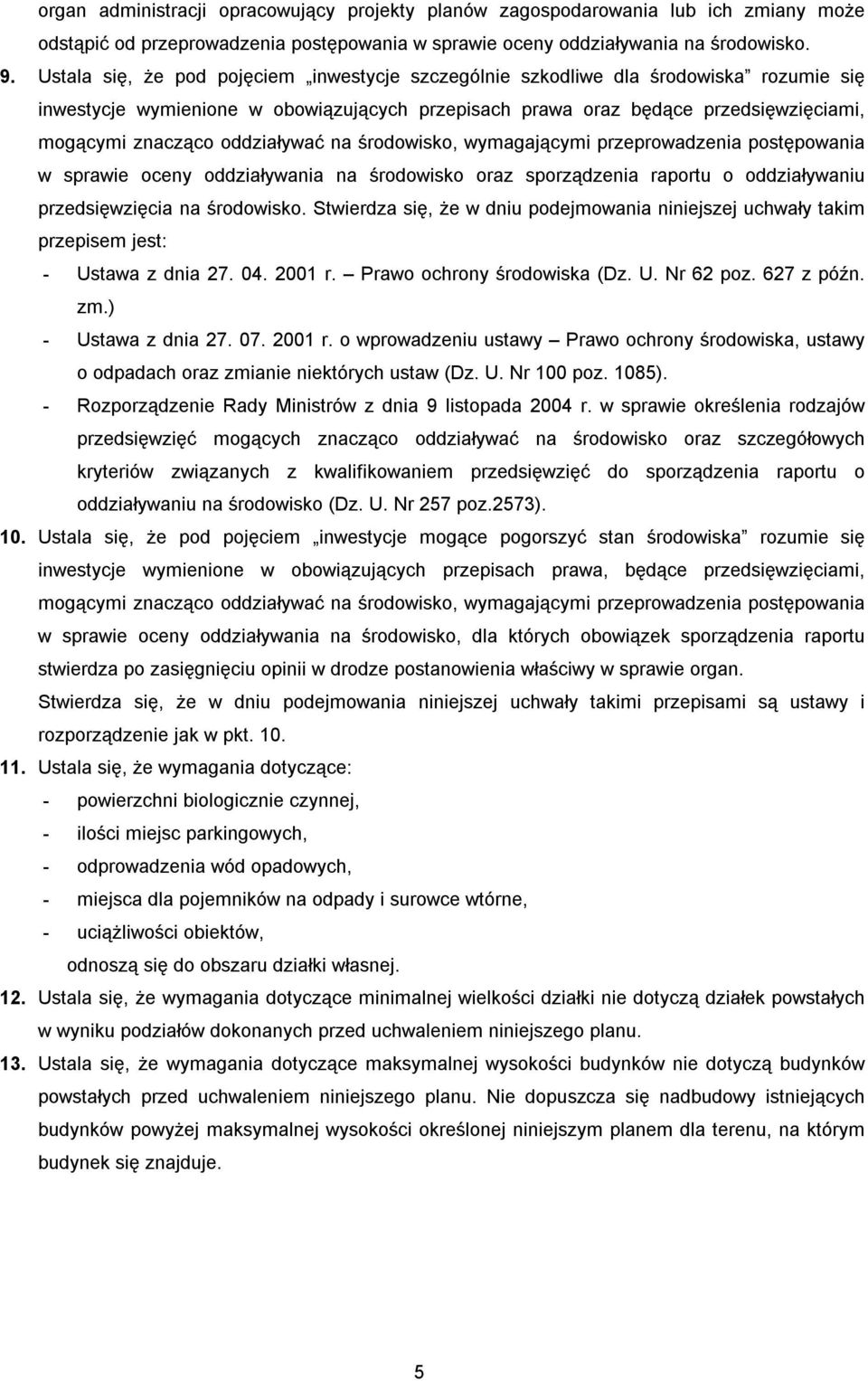oddziaływać na środowisko, wymagającymi przeprowadzenia postępowania w sprawie oceny oddziaływania na środowisko oraz sporządzenia raportu o oddziaływaniu przedsięwzięcia na środowisko.