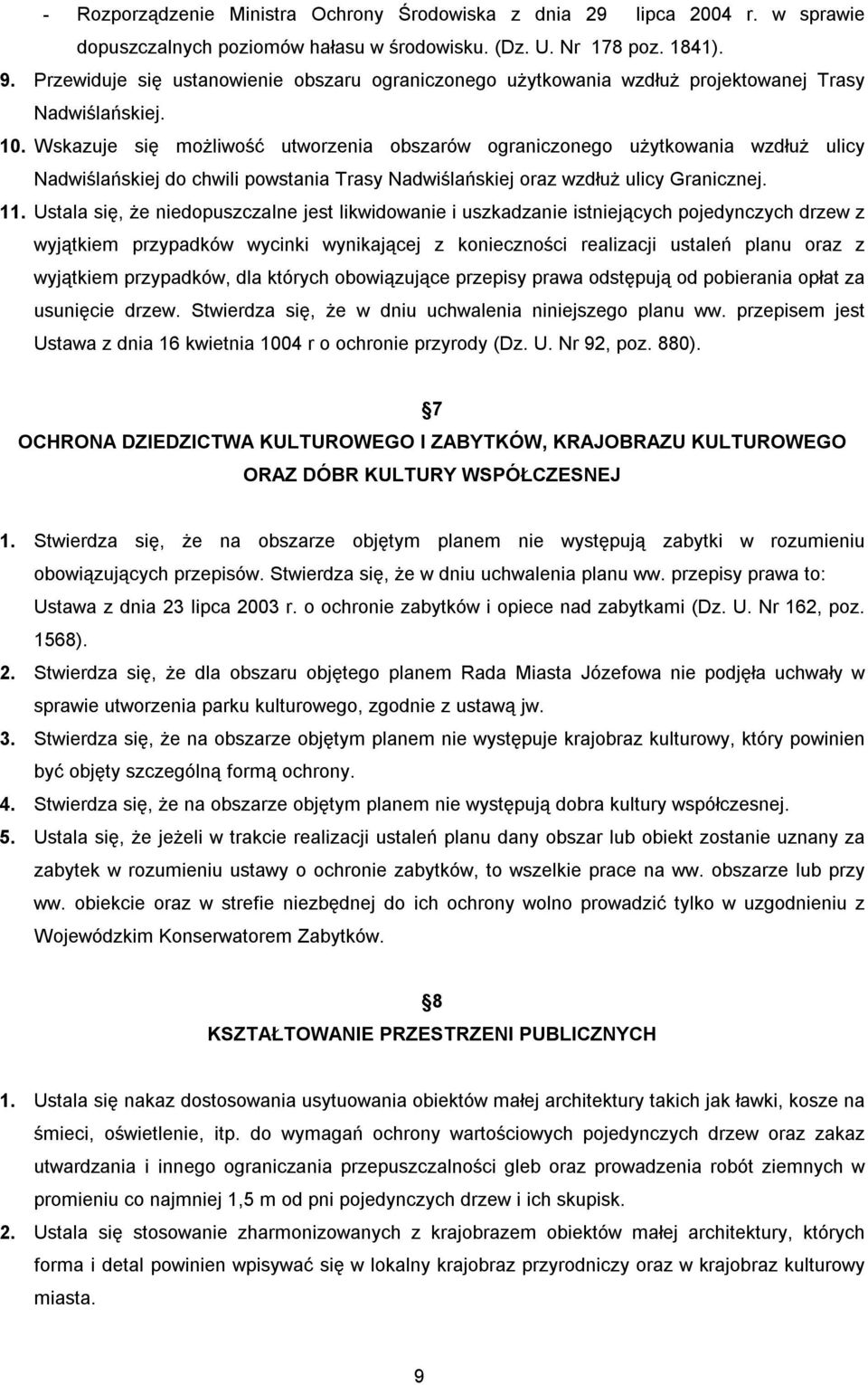 Wskazuje się możliwość utworzenia obszarów ograniczonego użytkowania wzdłuż ulicy Nadwiślańskiej do chwili powstania Trasy Nadwiślańskiej oraz wzdłuż ulicy Granicznej. 11.