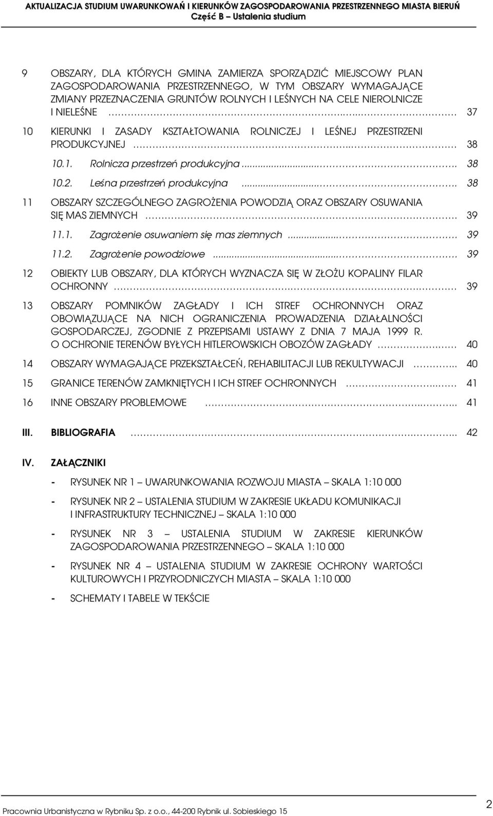 ... 38 11 OBSZARY SZCZEGÓLNEGO ZAGROŻENIA POWODZIĄ ORAZ OBSZARY OSUWANIA SIĘ MAS ZIEMNYCH. 39 11.1. Zagrożenie osuwaniem się mas ziemnych.... 39 11.2. Zagrożenie powodziowe.