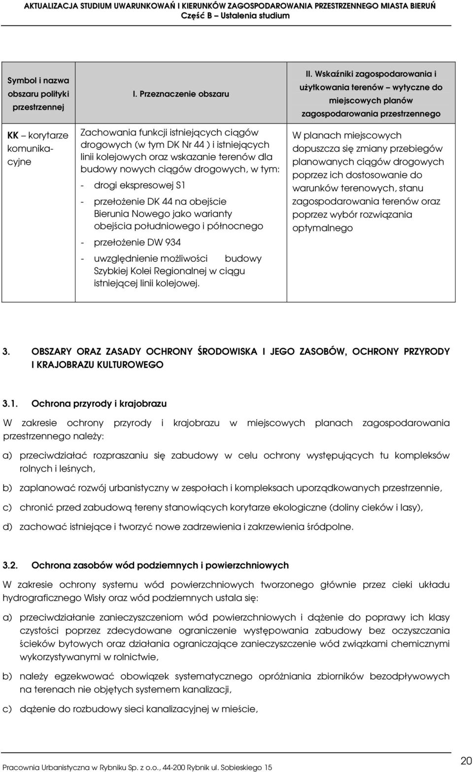 ekspresowej S1 - przełożenie DK 44 na obejście Bierunia Nowego jako warianty obejścia południowego i północnego - przełożenie DW 934 - uwzględnienie możliwości budowy Szybkiej Kolei Regionalnej w