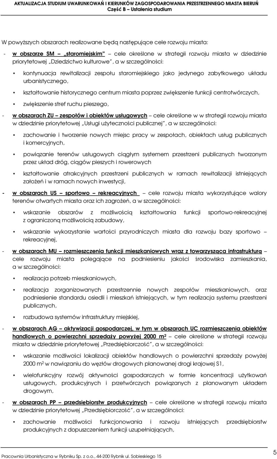 centrotwórczych, zwiększenie stref ruchu pieszego, - w obszarach ZU zespołów i obiektów usługowych cele określone w w strategii rozwoju miasta w dziedzinie priorytetowej Usługi użyteczności