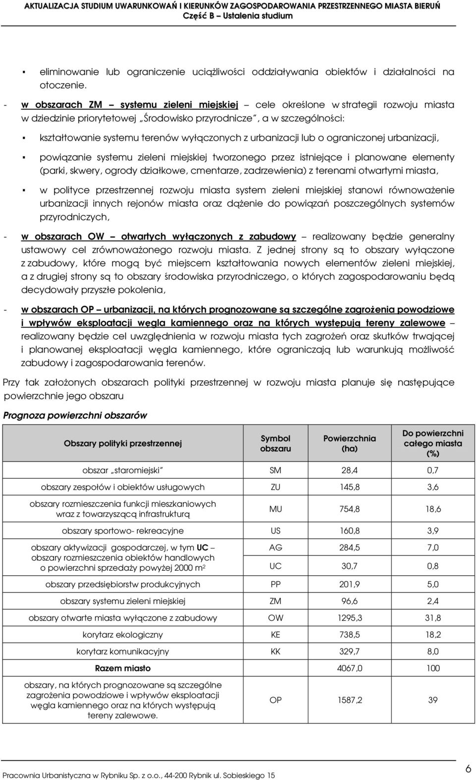 urbanizacji lub o ograniczonej urbanizacji, powiązanie systemu zieleni miejskiej tworzonego przez istniejące i planowane elementy (parki, skwery, ogrody działkowe, cmentarze, zadrzewienia) z terenami