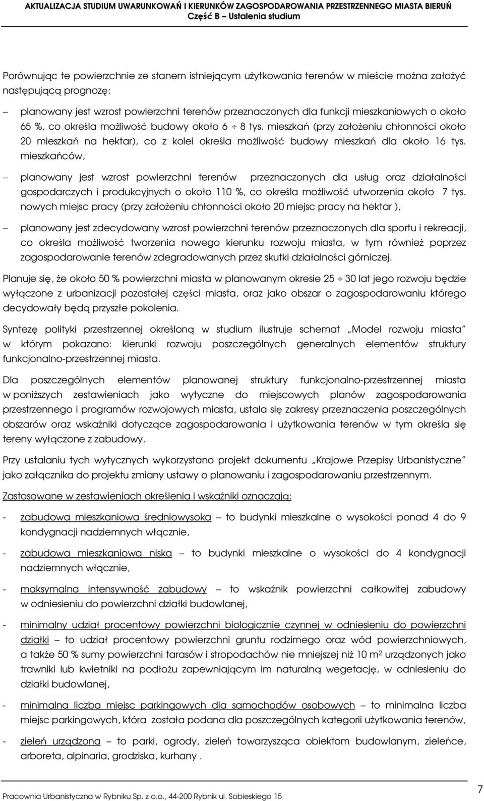 mieszkańców, planowany jest wzrost powierzchni terenów przeznaczonych dla usług oraz działalności gospodarczych i produkcyjnych o około 110 %, co określa możliwość utworzenia około 7 tys.