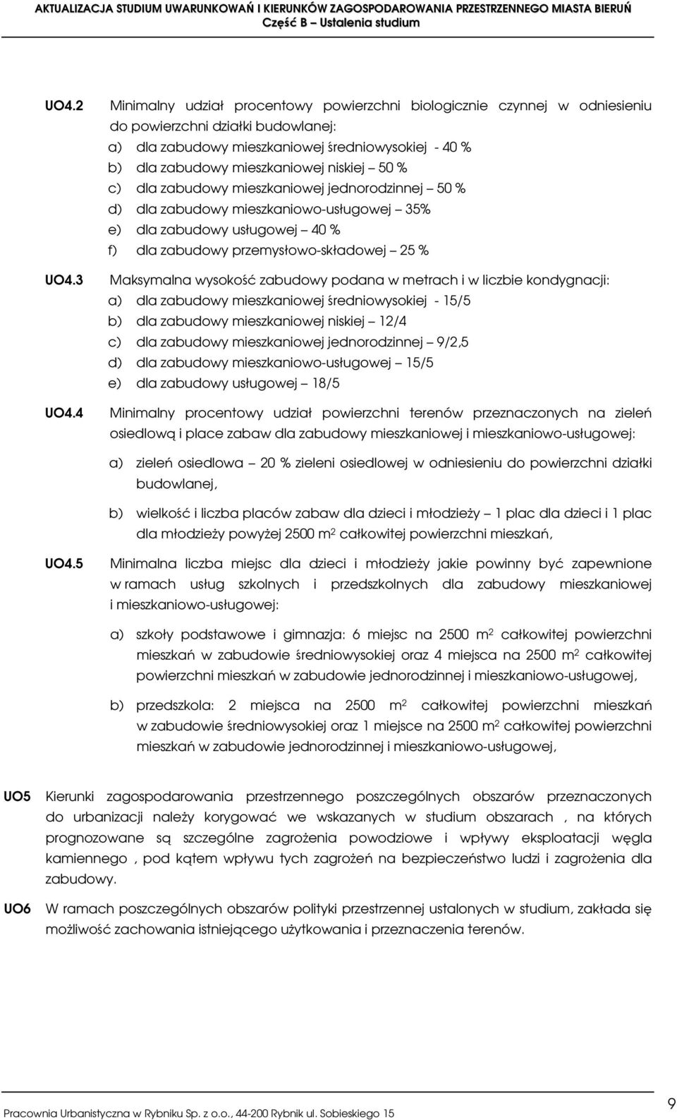 niskiej 50 % c) dla zabudowy mieszkaniowej jednorodzinnej 50 % d) dla zabudowy mieszkaniowo-usługowej 35% e) dla zabudowy usługowej 40 % f) dla zabudowy przemysłowo-składowej 25 % Maksymalna wysokość