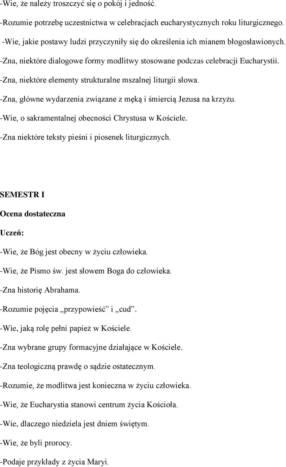 -Zna, niektóre elementy strukturalne mszalnej liturgii słowa. -Zna, główne wydarzenia związane z męką i śmiercią Jezusa na krzyżu. -Wie, o sakramentalnej obecności Chrystusa w Kościele.