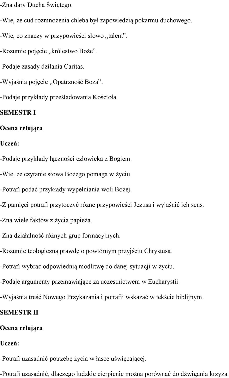 -Wie, że czytanie słowa Bożego pomaga w życiu. -Potrafi podać przykłady wypełniania woli Bożej. -Z pamięci potrafi przytoczyć różne przypowieści Jezusa i wyjaśnić ich sens.