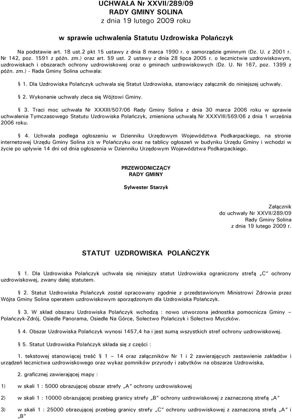 o lecznictwie uzdrowiskowym, uzdrowiskach i obszarach ochrony uzdrowiskowej oraz o gminach uzdrowiskowych (Dz. U. Nr 167, poz. 1399 z późn. zm.) - Rada Gminy Solina uchwala: 1.