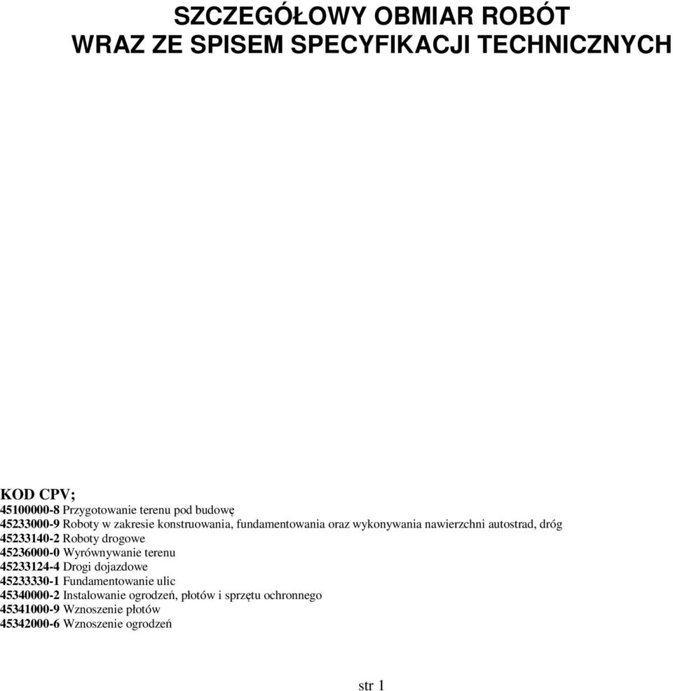 45233140-2 Roboty drogowe 45236000-0 Wyrównywanie terenu 45233124-4 Drogi dojazdowe 45233330-1 Fundamentowanie ulic