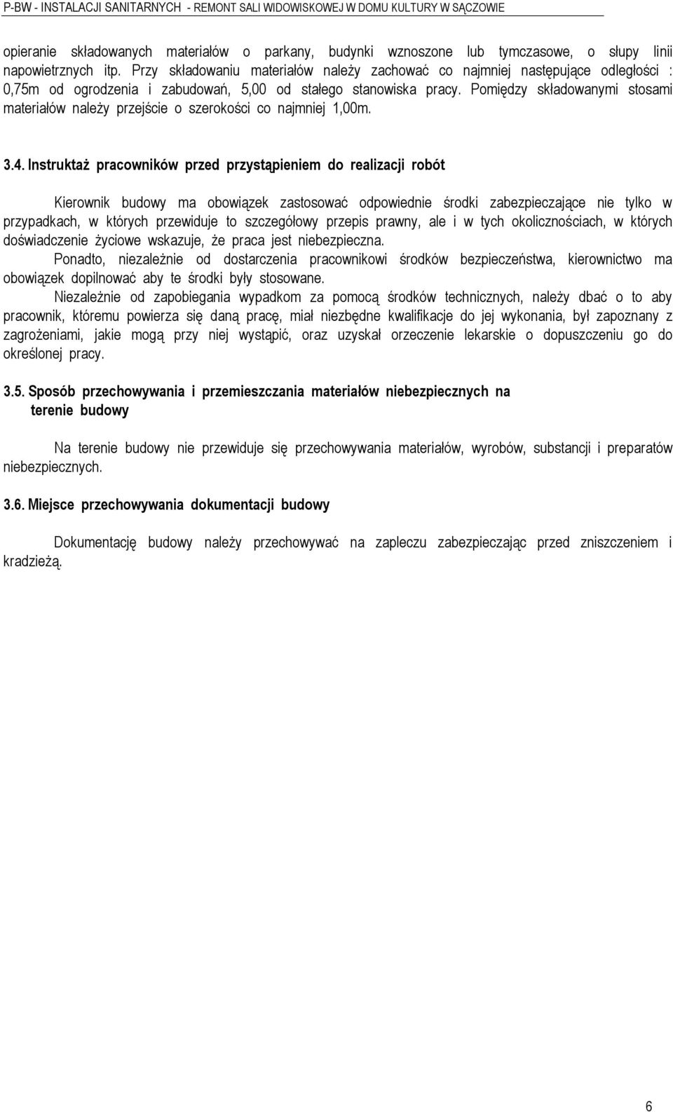 Pomiędzy składowanymi stosami materiałów należy przejście o szerokości co najmniej 1,00m. 3.4.