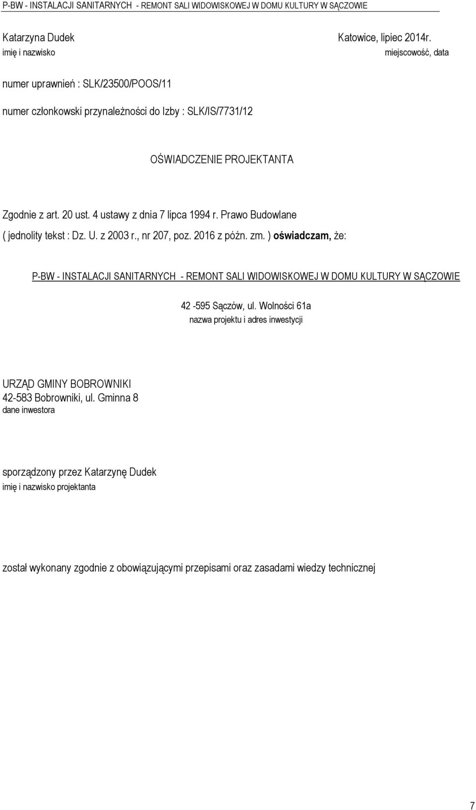 4 ustawy z dnia 7 lipca 1994 r. Prawo Budowlane ( jednolity tekst : Dz. U. z 2003 r., nr 207, poz. 2016 z późn. zm.