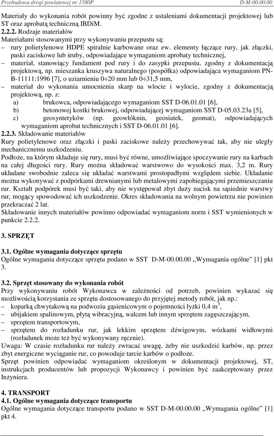 elementy łączące rury, jak złączki, paski zaciskowe lub śruby, odpowiadające wymaganiom aprobaty technicznej, materiał, stanowiący fundament pod rury i do zasypki przepustu, zgodny z dokumentacją