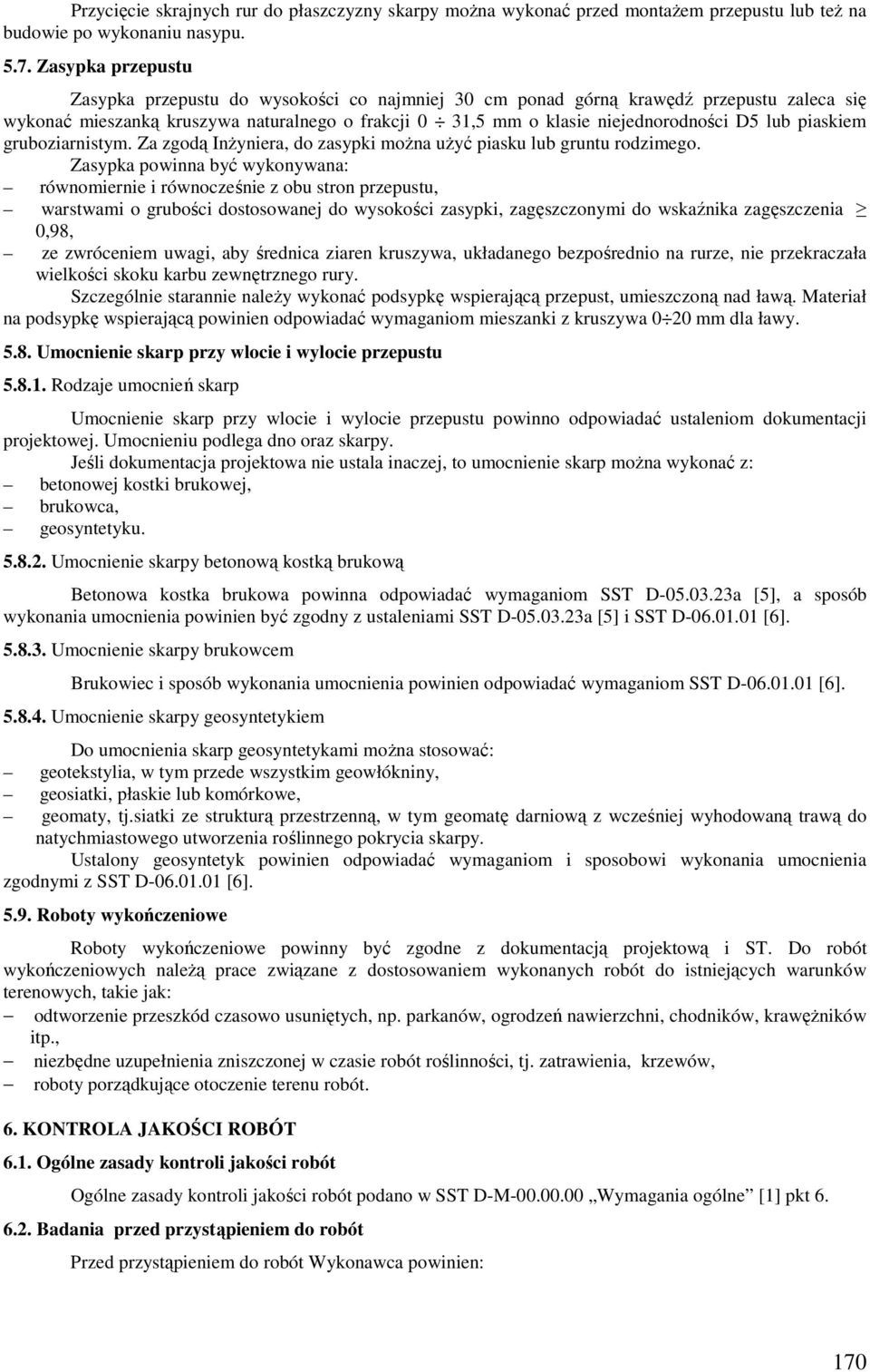 piaskiem gruboziarnistym. Za zgodą InŜyniera, do zasypki moŝna uŝyć piasku lub gruntu rodzimego.