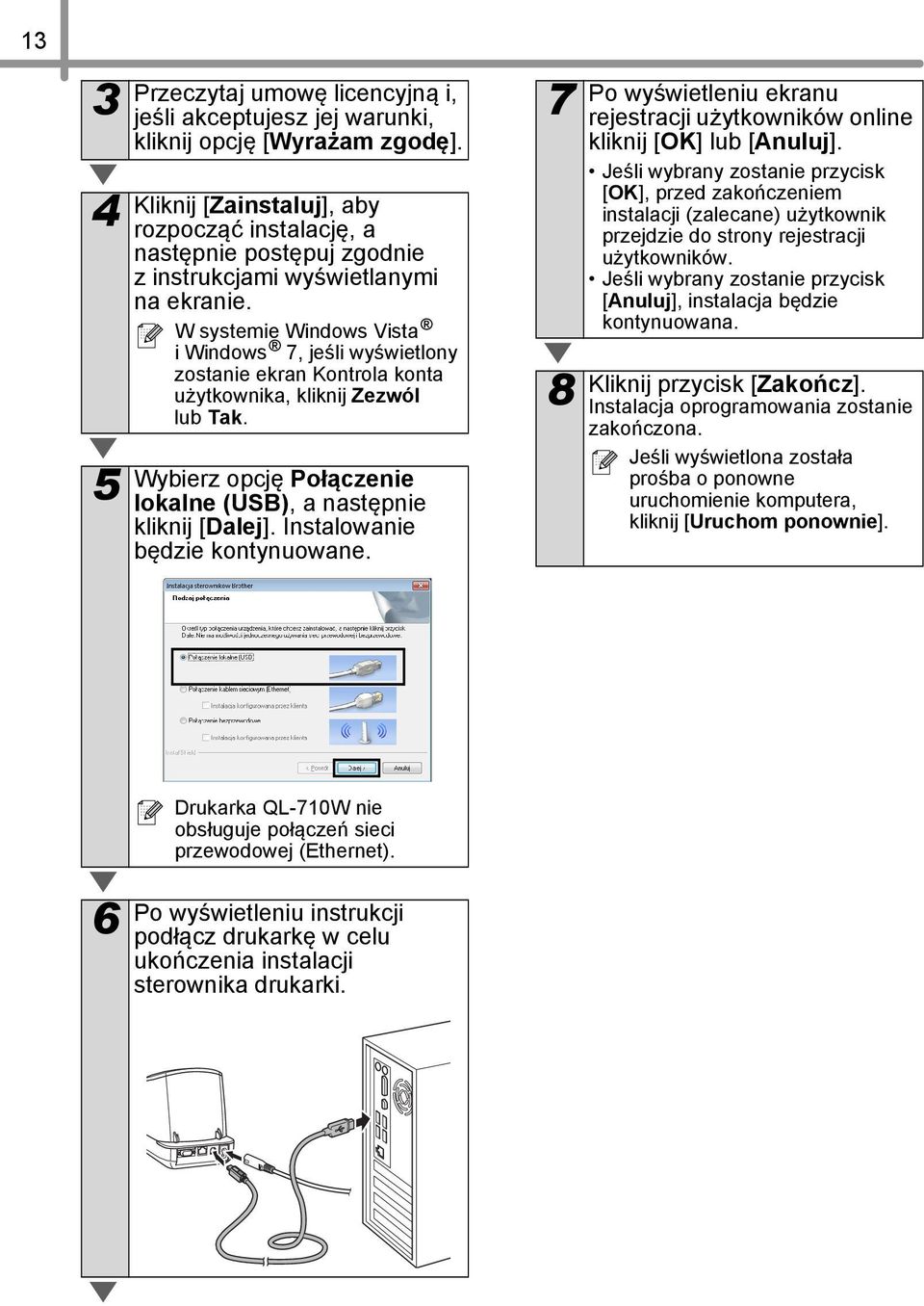 W systemie Windows Vista i Windows 7, jeśli wyświetlony zostanie ekran Kontrola konta użytkownika, kliknij Zezwól lub Tak. Wybierz opcję Połączenie lokalne (USB), a następnie kliknij [Dalej].