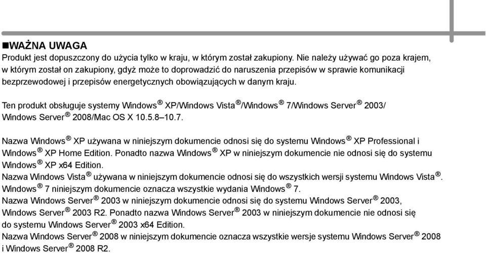 kraju. Ten produkt obsługuje systemy Windows XP/Windows Vista /Windows 7/Windows Server 2003/ Windows Server 2008/Mac OS X 10.5.8 10.7. Nazwa Windows XP używana w niniejszym dokumencie odnosi się do systemu Windows XP Professional i Windows XP Home Edition.
