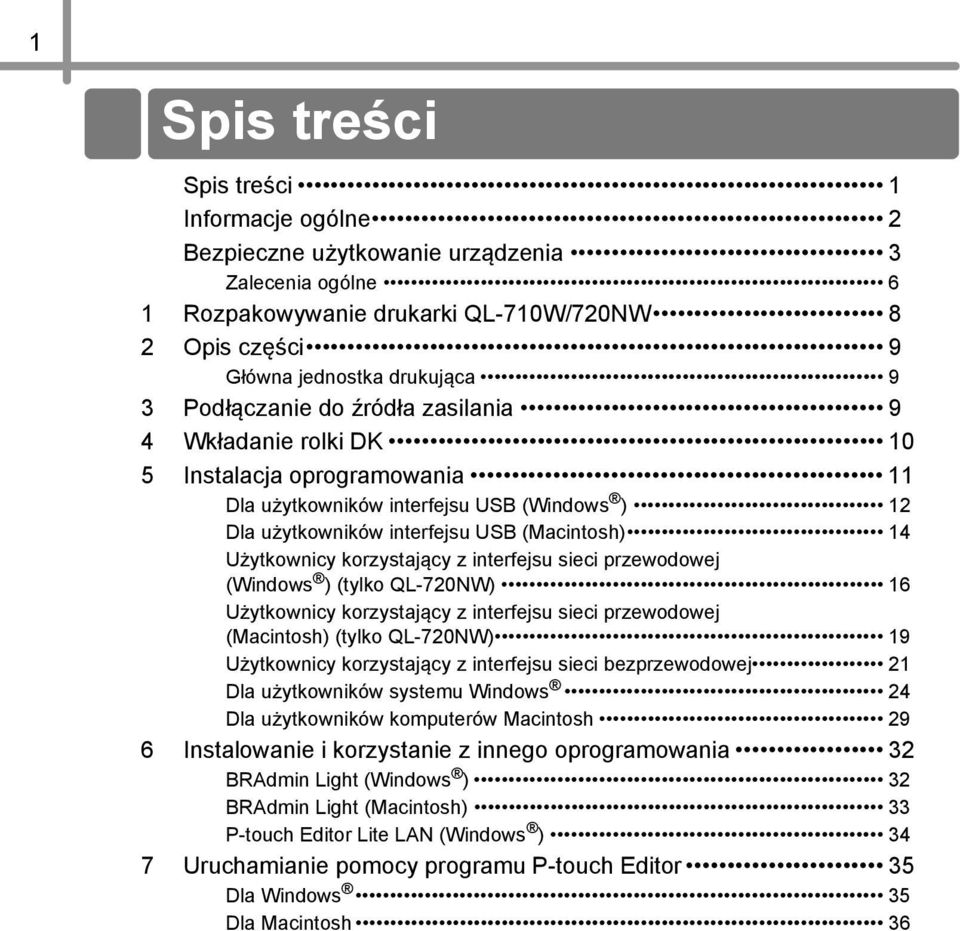 korzystający z interfejsu sieci przewodowej (Windows ) (tylko QL-720NW) 16 Użytkownicy korzystający z interfejsu sieci przewodowej (Macintosh) (tylko QL-720NW) 19 Użytkownicy korzystający z