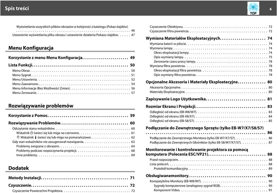 ..54 Menu Informacje (Bez Możliwości Zmian)...56 Menu Zerowanie... 57 Rozwiązywanie problemów Korzystanie z Pomoc... 59 Rozwiązywanie Problemów... 60 Odczytanie stanu wskaźników.