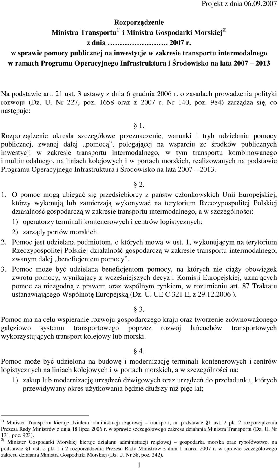 3 ustawy z dnia 6 grudnia 2006 r. o zasadach prowadzenia polityki rozwoju (Dz. U. Nr 227, poz. 1658 oraz z 2007 r. Nr 140, poz. 984) zarządza się, co następuje: 1.