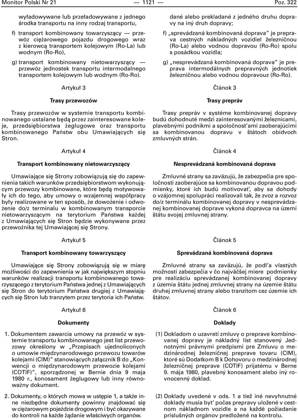 kolejowym (Ro-La) lub wodnym (Ro-Ro), g) transport kombinowany nietowarzyszàcy przewóz jednostek transportu intermodalnego transportem kolejowym lub wodnym (Ro-Ro).