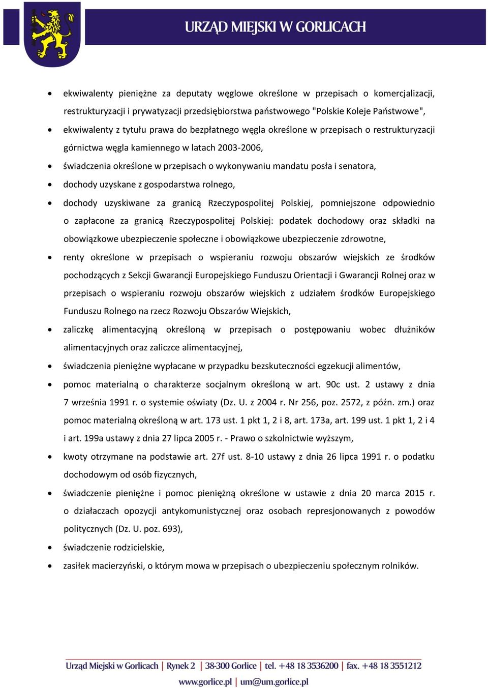 uzyskane z gospodarstwa rolnego, dochody uzyskiwane za granicą Rzeczypospolitej Polskiej, pomniejszone odpowiednio o zapłacone za granicą Rzeczypospolitej Polskiej: podatek dochodowy oraz składki na