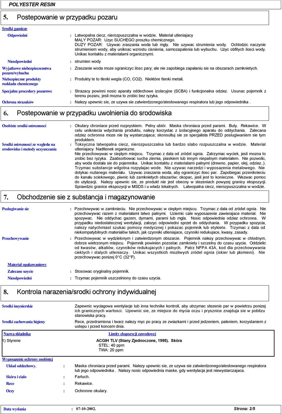 Ochlodzic naczynie strumieniem wody, aby uniknac wzrostu cisnienia, samozapalenia lub wybuchu. Uzyc obfitych ilosci wody. Unikac kontaktu z materialami organicznymi.