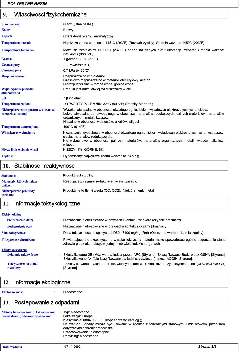 róznych substancji Temperatura samozaplonu Wlasciwosci wybuchowe Nizszy limit wybuchowosci Moze sie zestalac w >100 C (272 F) oparte na danych dla Substancja/Preparat. Srednia wazona 51.46 C (988.