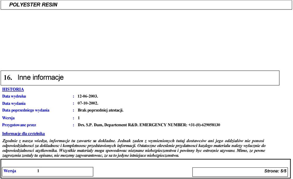 Jednak zaden z wymienionych tutaj dostawców ani jego oddzialów nie ponosi odpowiedzialnosci za dokladnosc i kompletnoosc przedstawionych informacji.