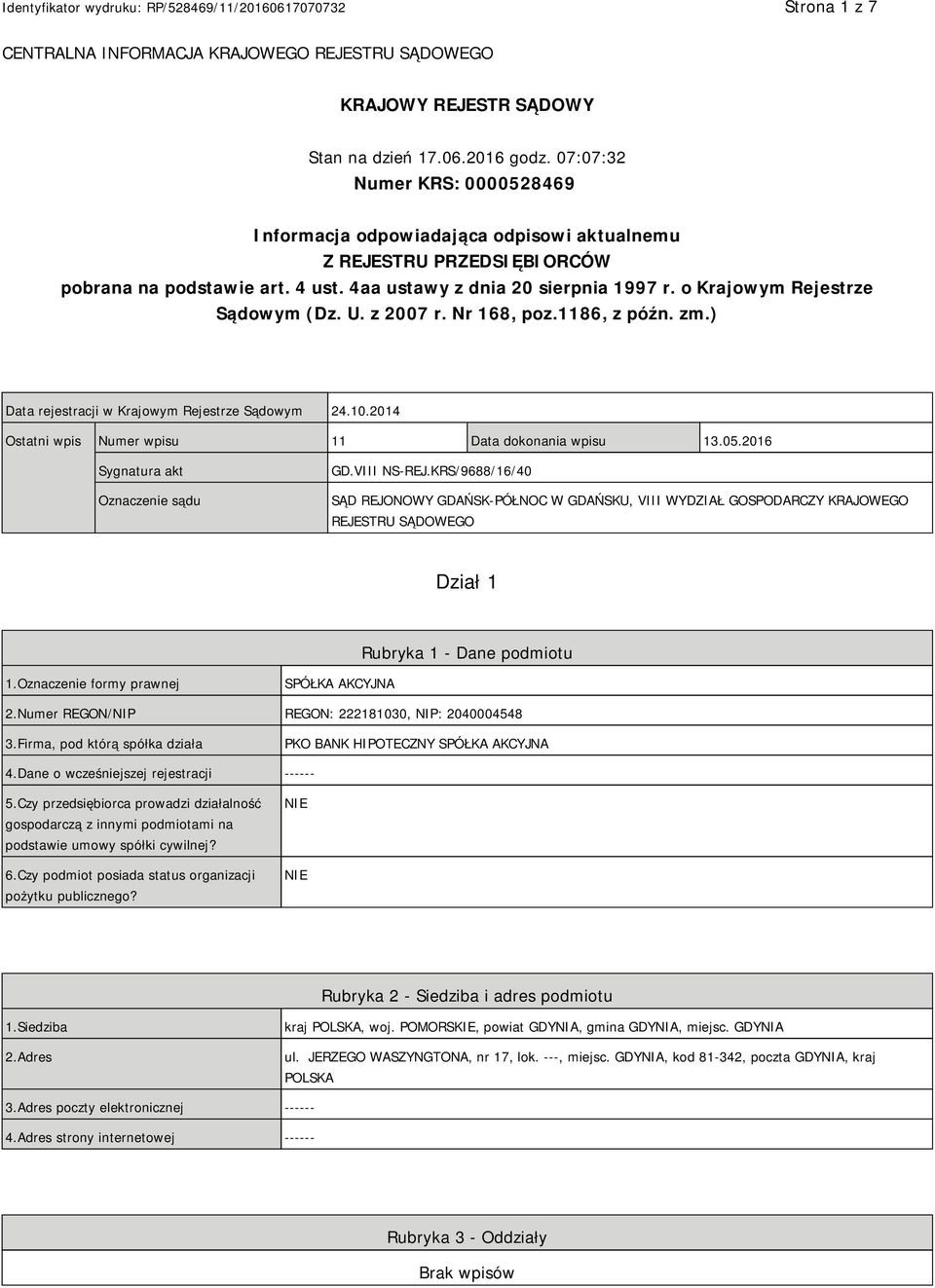 o Krajowym Rejestrze Sądowym (Dz. U. z 2007 r. Nr 168, poz.1186, z późn. zm.) Data rejestracji w Krajowym Rejestrze Sądowym 24.10.2014 Ostatni wpis Numer wpisu 11 Data dokonania wpisu 13.05.