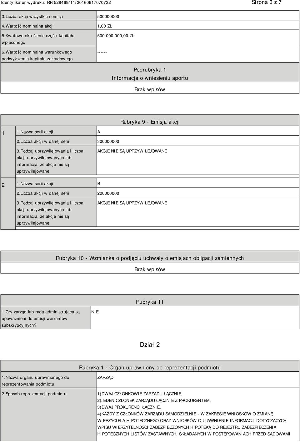 Liczba akcji w danej serii 300000000 3.Rodzaj uprzywilejowania i liczba akcji uprzywilejowanych lub informacja, że akcje nie są uprzywilejowane AKCJE SĄ UPRZYWILEJOWANE 2 1.Nazwa serii akcji B 2.