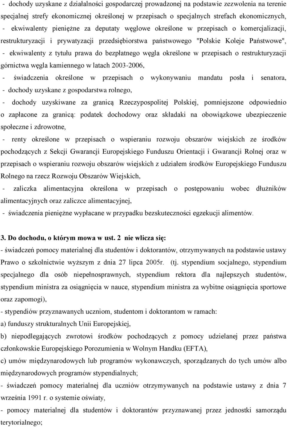 prawa do bezpłatnego węgla określone w przepisach o restrukturyzacji górnictwa węgla kamiennego w latach 2003-2006, - świadczenia określone w przepisach o wykonywaniu mandatu posła i senatora, -