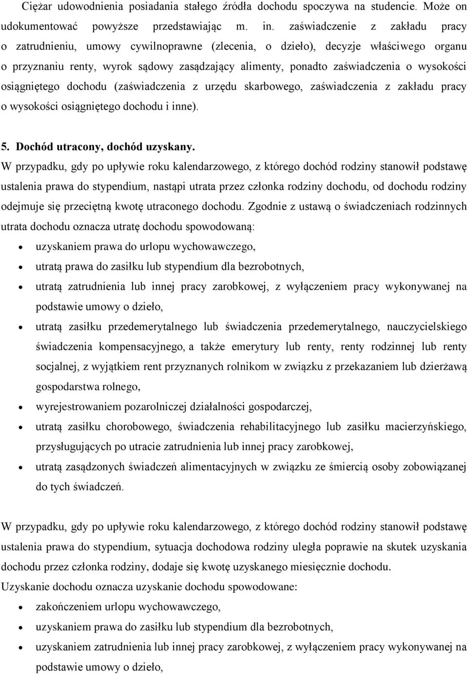 wysokości osiągniętego dochodu (zaświadczenia z urzędu skarbowego, zaświadczenia z zakładu pracy o wysokości osiągniętego dochodu i inne). 5. Dochód utracony, dochód uzyskany.