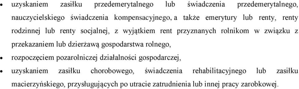 przekazaniem lub dzierżawą gospodarstwa rolnego, rozpoczęciem pozarolniczej działalności gospodarczej, uzyskaniem zasiłku