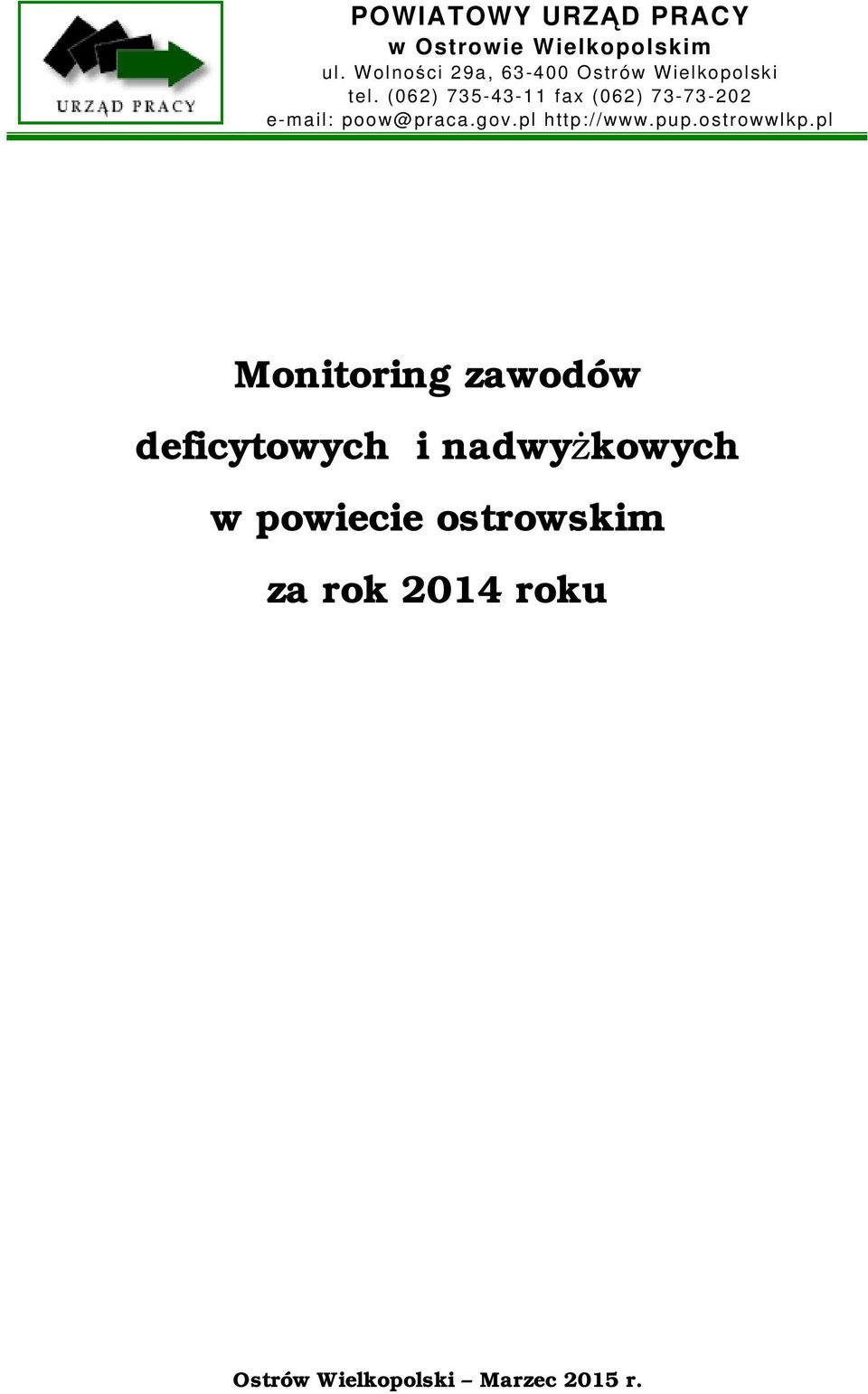 (062) 735-43-11 fax (062) 73-73-202 e-mail: poow@praca.gov.pl http://www.pup.