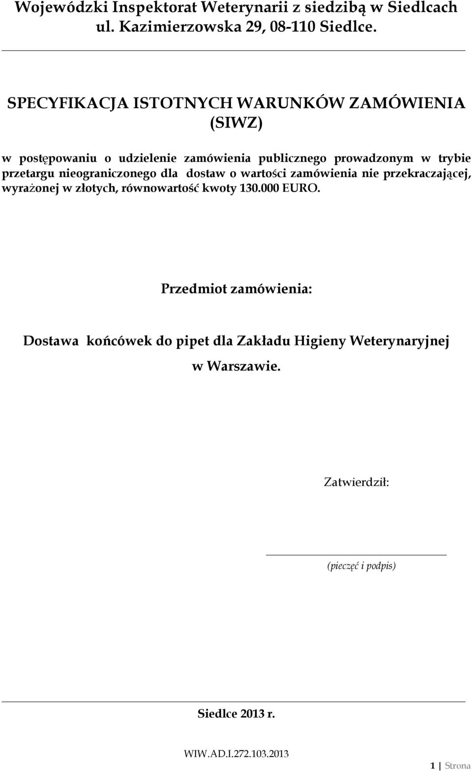 nieograniczonego dla dostaw o wartości zamówienia nie przekraczającej, wyrażonej w złotych, równowartość kwoty 130.000 EURO.
