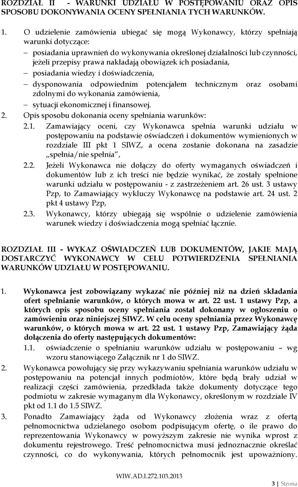 obowiązek ich posiadania, posiadania wiedzy i doświadczenia, dysponowania odpowiednim potencjałem technicznym oraz osobami zdolnymi do wykonania zamówienia, sytuacji ekonomicznej i finansowej. 2.