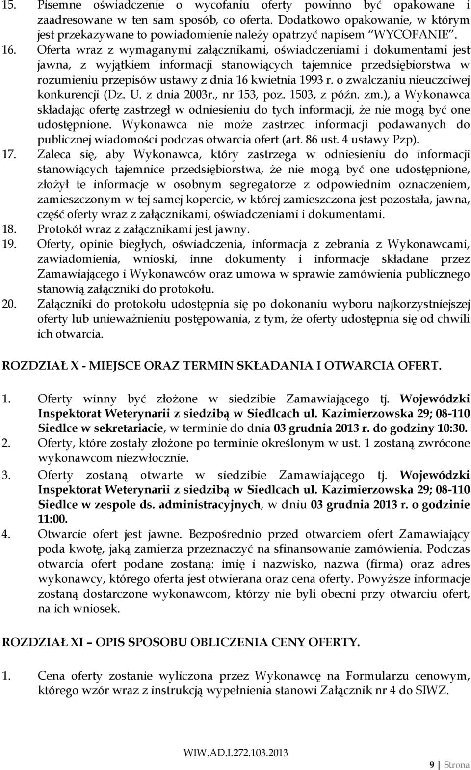 Oferta wraz z wymaganymi załącznikami, oświadczeniami i dokumentami jest jawna, z wyjątkiem informacji stanowiących tajemnice przedsiębiorstwa w rozumieniu przepisów ustawy z dnia 16 kwietnia 1993 r.