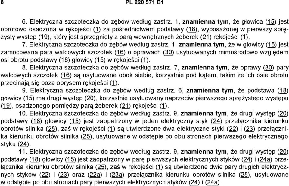 żeberek (21) rękojeści (1). 7. Elektryczna szczoteczka do zębów według zastrz.