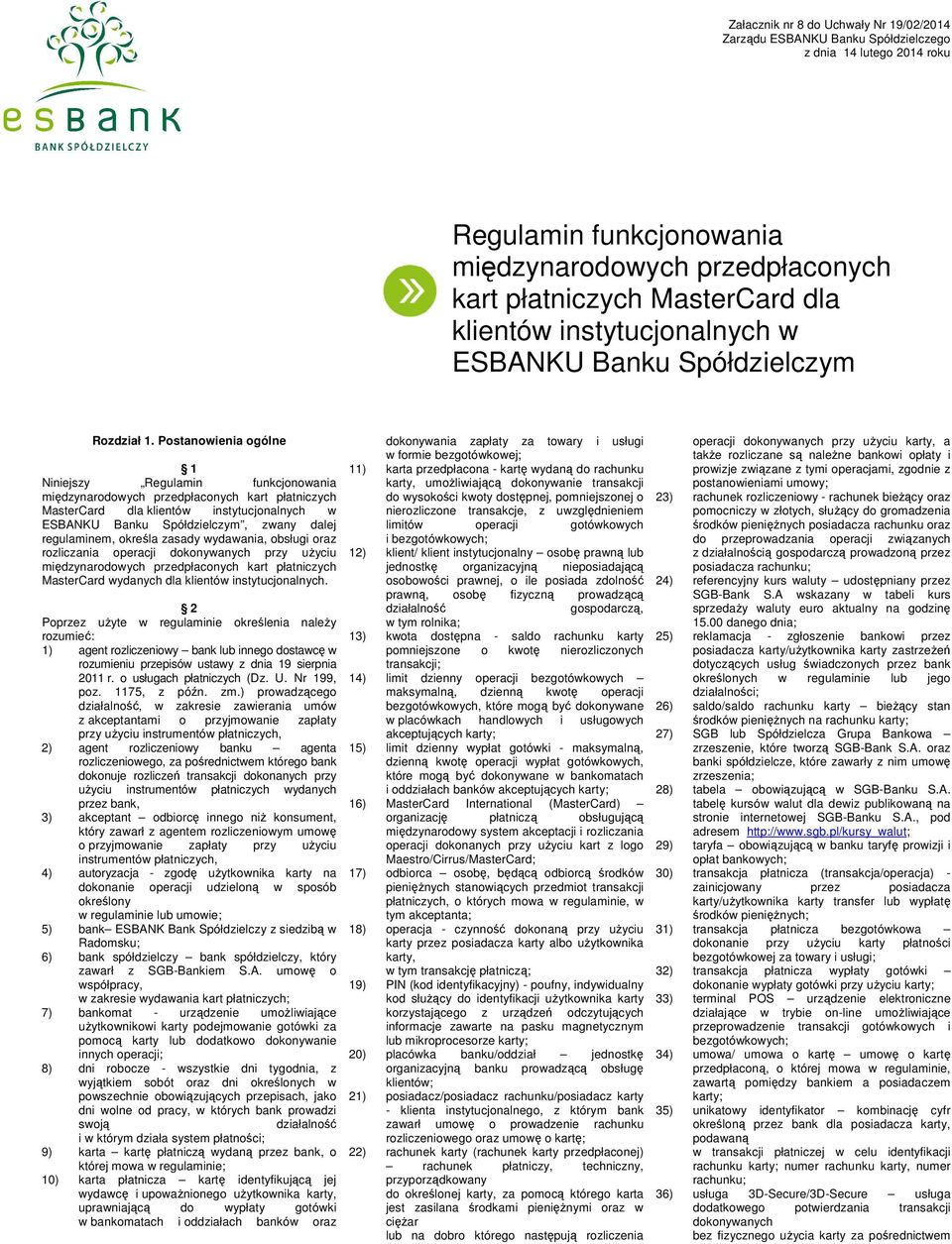 Postanowienia ogólne 1 Niniejszy Regulamin funkcjonowania międzynarodowych przedpłaconych kart płatniczych MasterCard dla klientów instytucjonalnych w ESBANKU Banku Spółdzielczym, zwany dalej