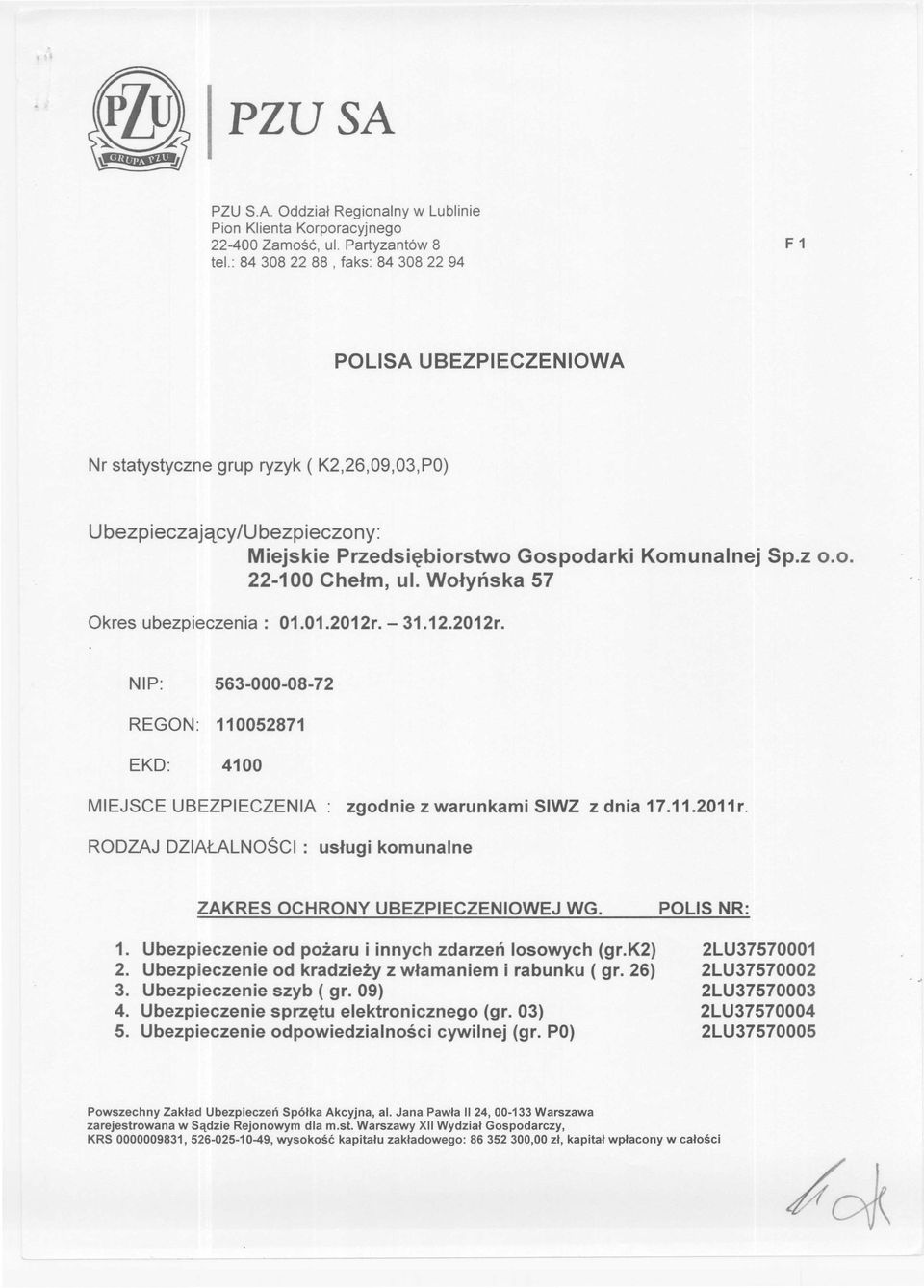 Wołyńska 57 MIEJSCE UBEZPIECZENIA: zgodnie z warunkami SIWZ z dnia 17.11.2011r. RODZAJ DZIAŁALNOŚCI: usługi komunalne 1.