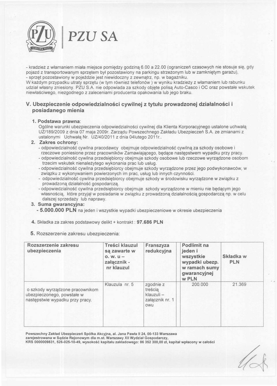 zewnątrz, np. w bagażniku. W każdym przypadku utraty sprzętu (w tym również telefonów) w wyniku kradzieży z włamaniem lub rabunku udział własny zniesiony.
