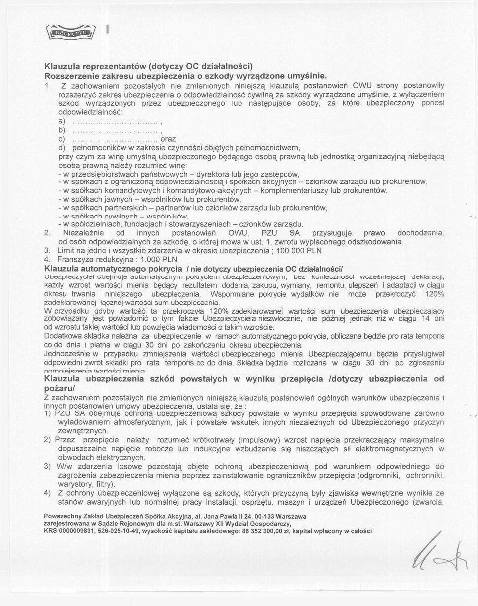 szkód wyrządzonych przez ubezpieczonego lub następujące osoby, za które ubezpieczony ponosi od powiedzia Iność: a), b) 0 c) oraz d) pełnomocników w zakresie czynności objętych pełnomocnictwem, przy