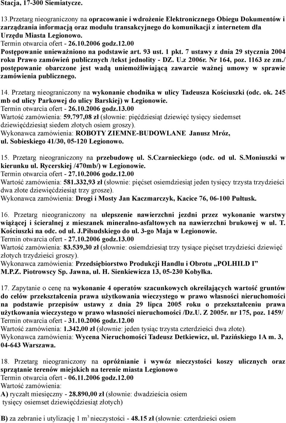 Termin otwarcia ofert - 26.10.2006 godz.12.00 Postępowanie unieważniono na podstawie art. 93 ust. 1 pkt. 7 ustawy z dnia 29 stycznia 2004 roku Prawo zamówień publicznych /tekst jednolity - DZ. U.
