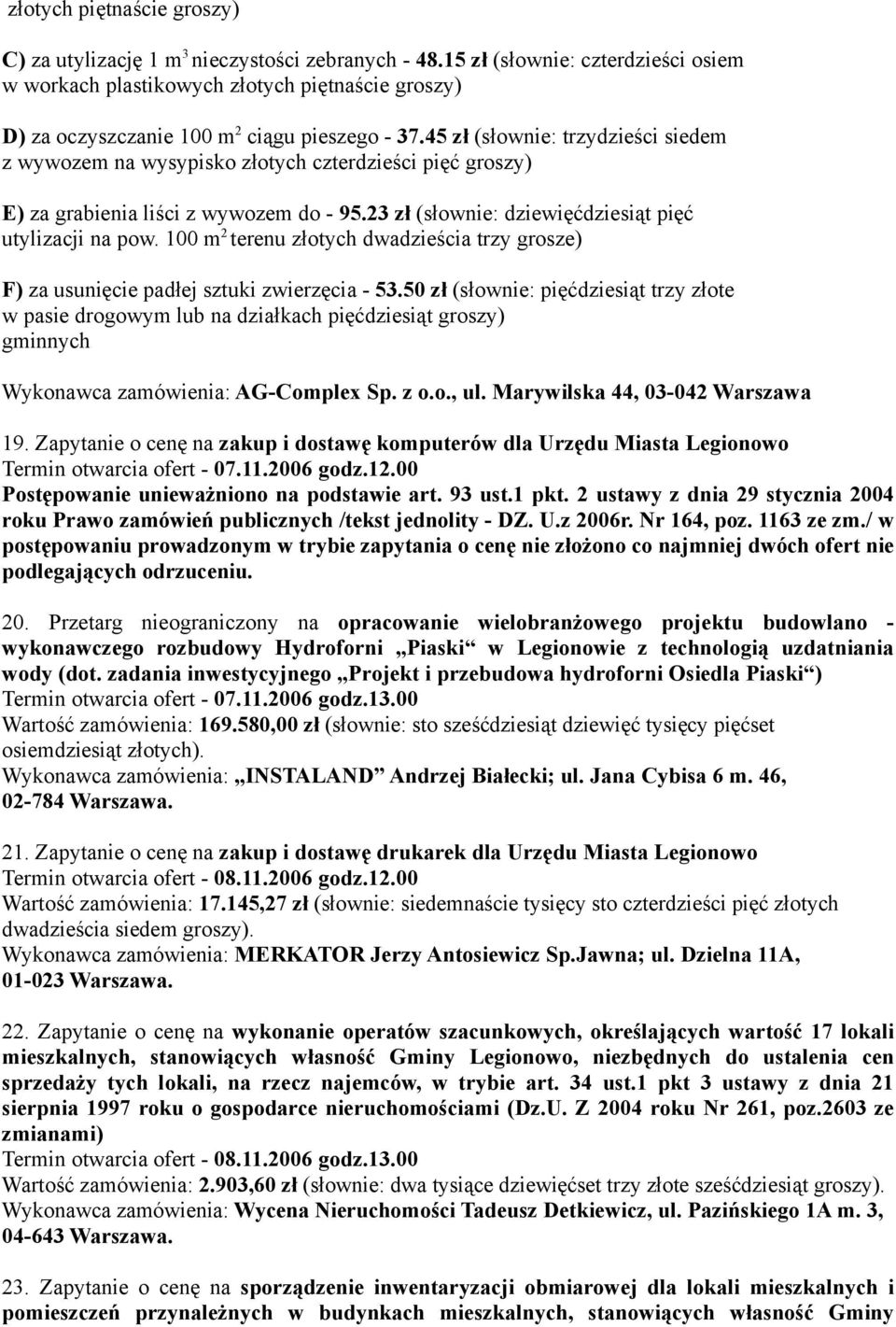 45 zł (słownie: trzydzieści siedem z wywozem na wysypisko złotych czterdzieści pięć groszy) E) za grabienia liści z wywozem do - 95.23 zł (słownie: dziewięćdziesiąt pięć utylizacji na pow.