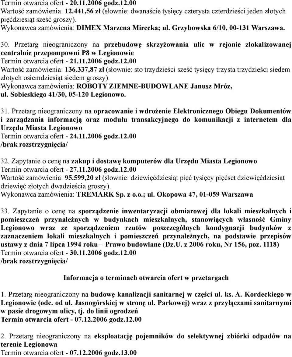Przetarg nieograniczony na przebudowę skrzyżowania ulic w rejonie zlokalizowanej centralnie przepompowni P8 w Legionowie Termin otwarcia ofert - 21.11.2006 godz.12.00 Wartość zamówienia: 136.