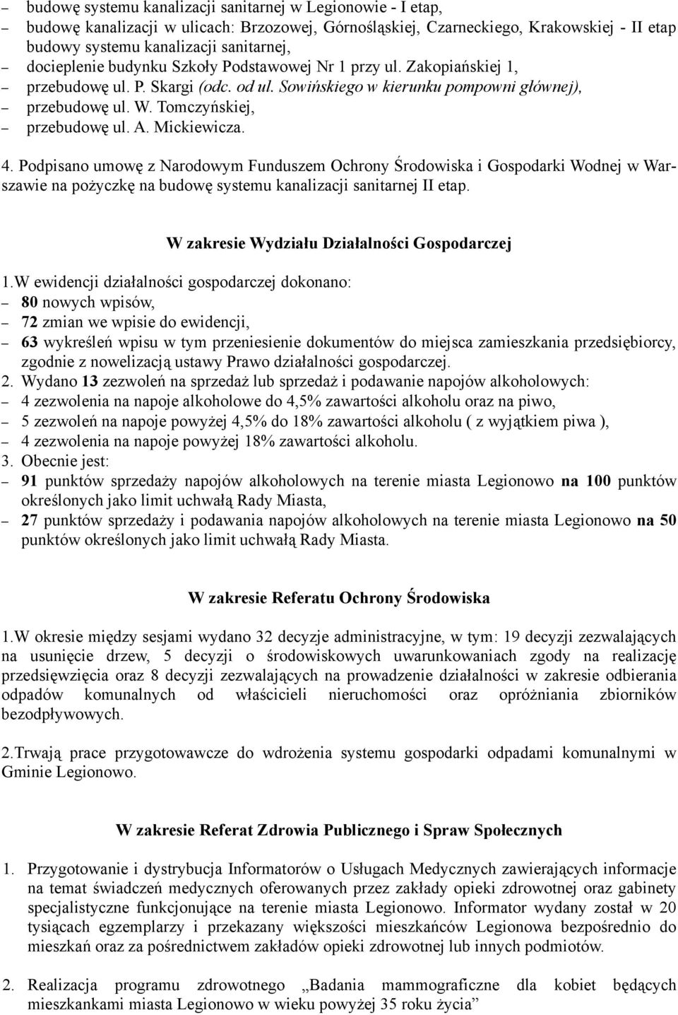 Mickiewicza. 4. Podpisano umowę z Narodowym Funduszem Ochrony Środowiska i Gospodarki Wodnej w Warszawie na pożyczkę na budowę systemu kanalizacji sanitarnej II etap.