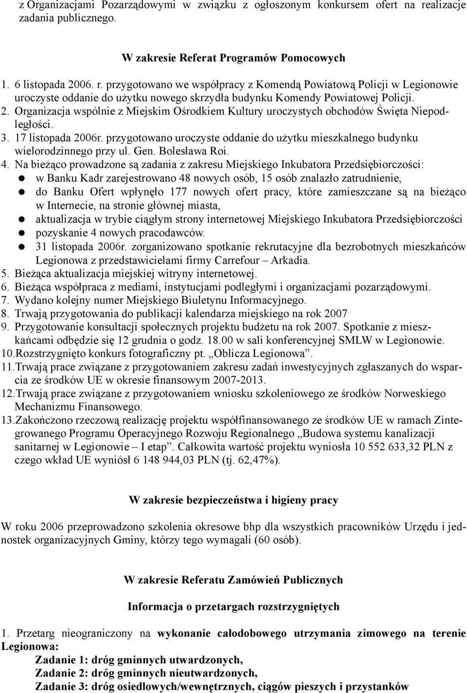 przygotowano we współpracy z Komendą Powiatową Policji w Legionowie uroczyste oddanie do użytku nowego skrzydła budynku Komendy Powiatowej Policji. 2.