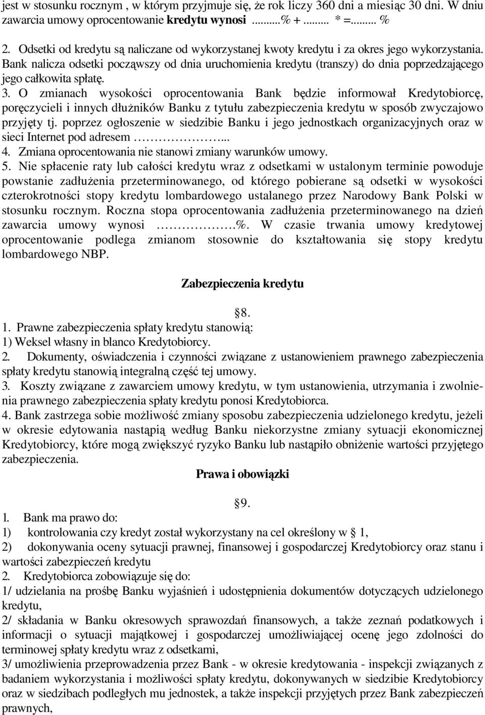 Bank nalicza odsetki począwszy od dnia uruchomienia kredytu (transzy) do dnia poprzedzającego jego całkowita spłatę. 3.