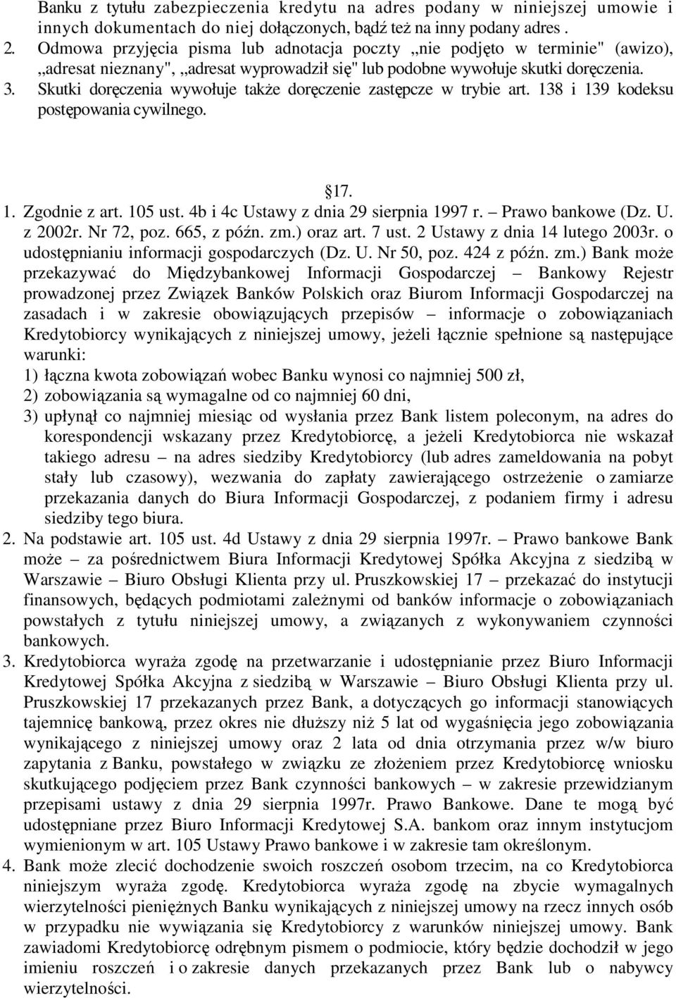 Skutki doręczenia wywołuje takŝe doręczenie zastępcze w trybie art. 138 i 139 kodeksu postępowania cywilnego. 17. 1. Zgodnie z art. 105 ust. 4b i 4c Ustawy z dnia 29 sierpnia 1997 r.