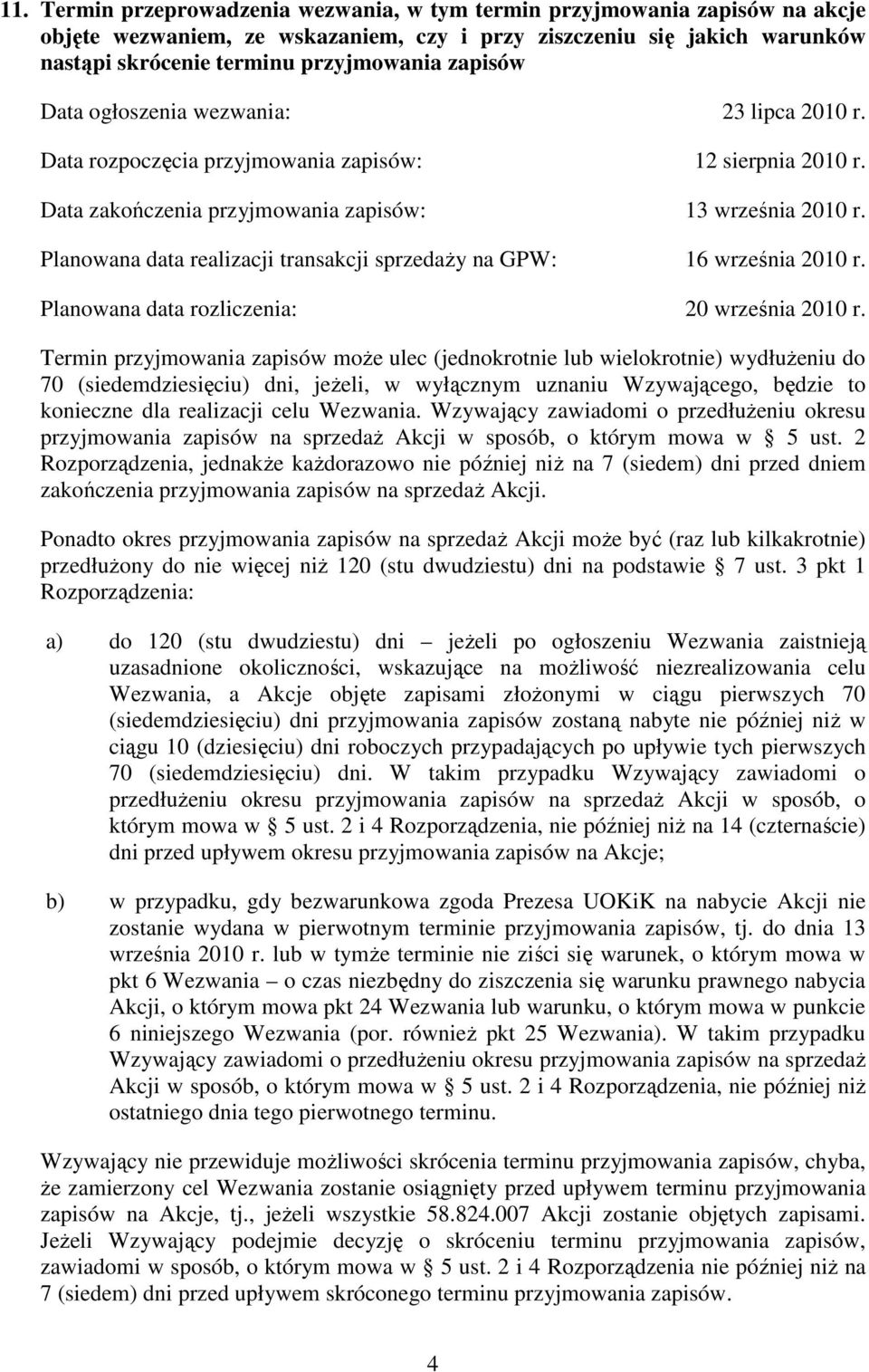 Planowana data realizacji transakcji sprzedaŝy na GPW: 16 września 2010 r. Planowana data rozliczenia: 20 września 2010 r.