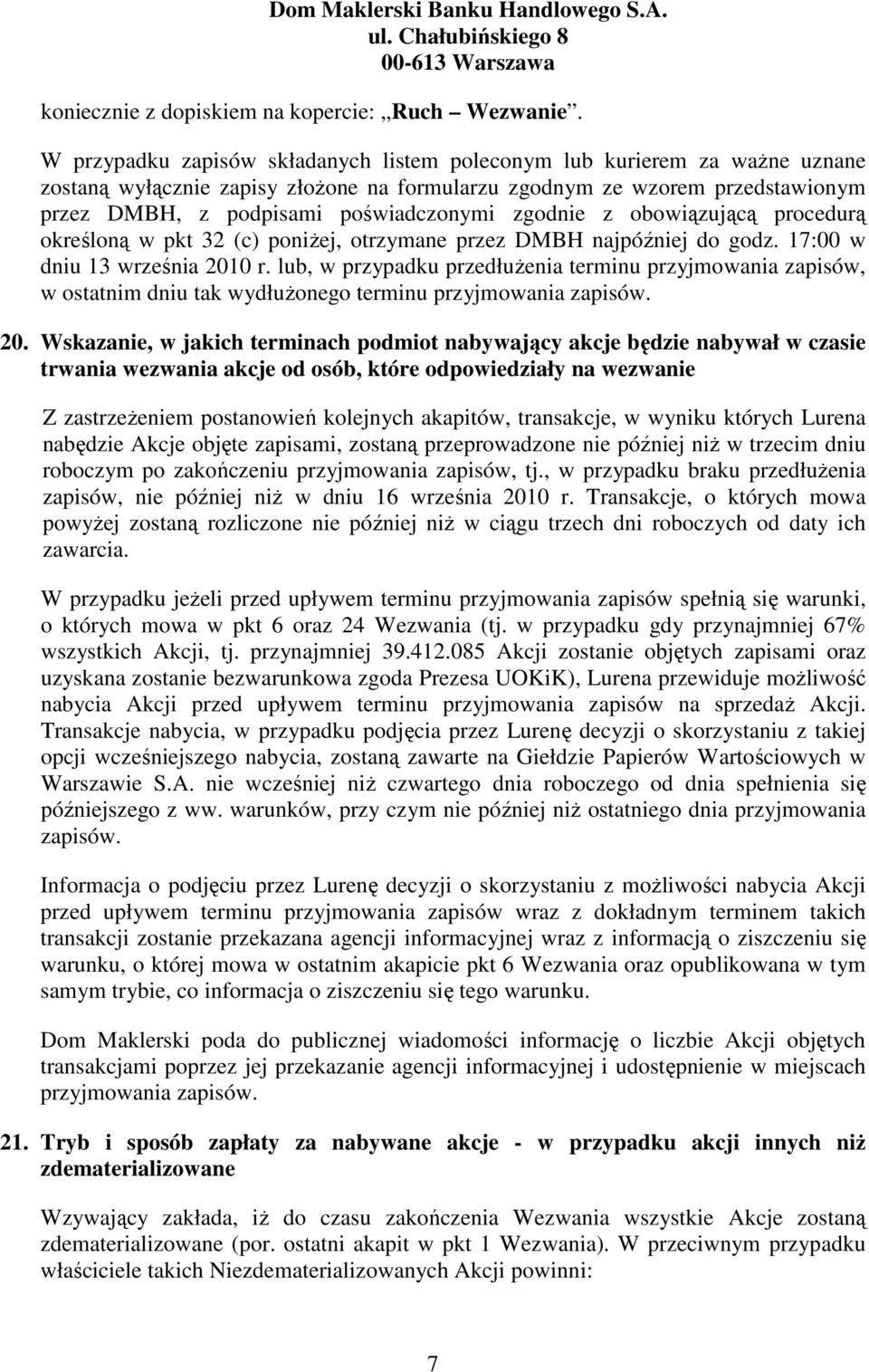 zgodnie z obowiązującą procedurą określoną w pkt 32 (c) poniŝej, otrzymane przez DMBH najpóźniej do godz. 17:00 w dniu 13 września 2010 r.